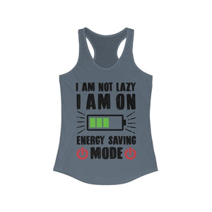I am not Lazy I am on Energy Saving Mode Racerback Tank Top