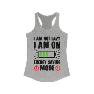 I am not Lazy I am on Energy Saving Mode Racerback Tank Top