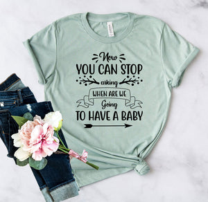 Now You Can Stop Asking When Are We Going Shirt